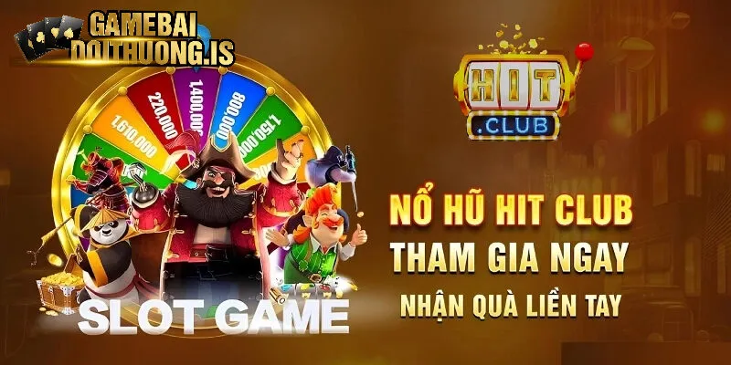 Nổ hũ đổi thưởng tại Hitclub